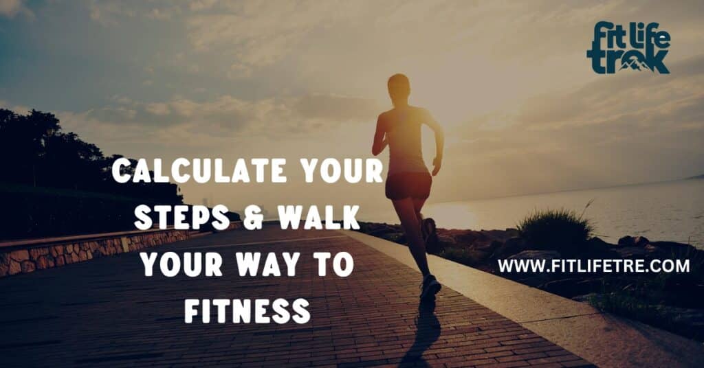 Calculate Your Steps & Walk Your Way to Fitness