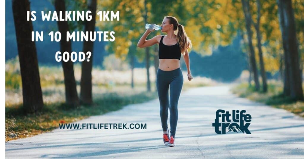 Is Walking 1km in 10 Minutes Good?