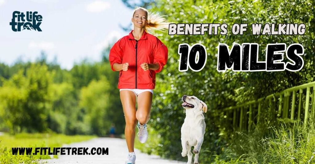 Benefits of Walking 10 Miles a Day