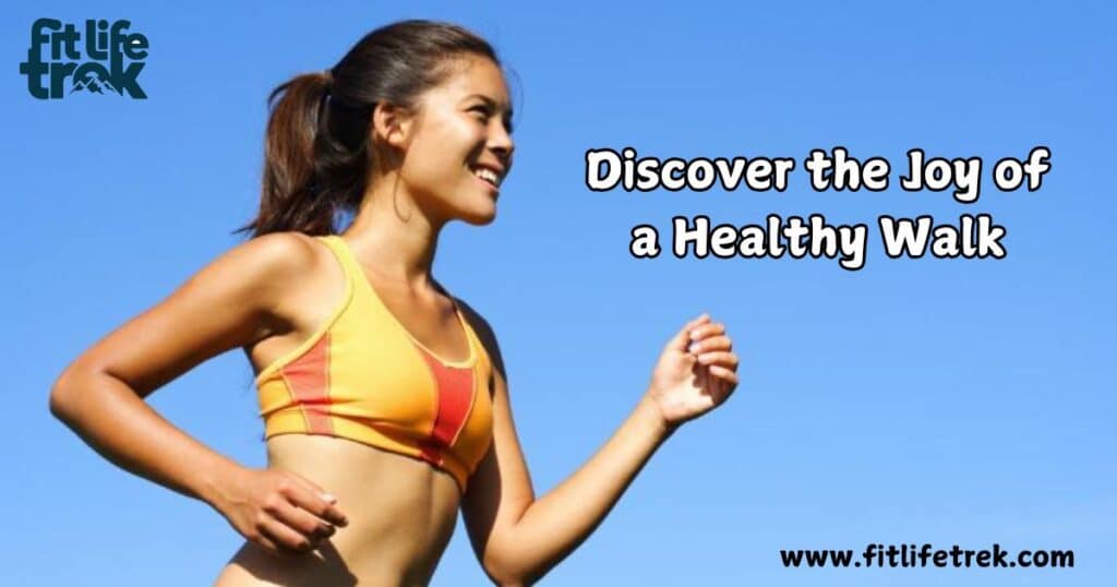 Discover the Joy of a Healthy Walk