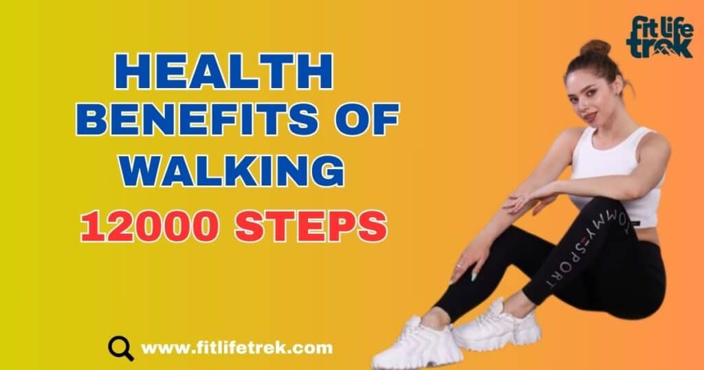 Health Benefits of Walking 12000 Steps a Day