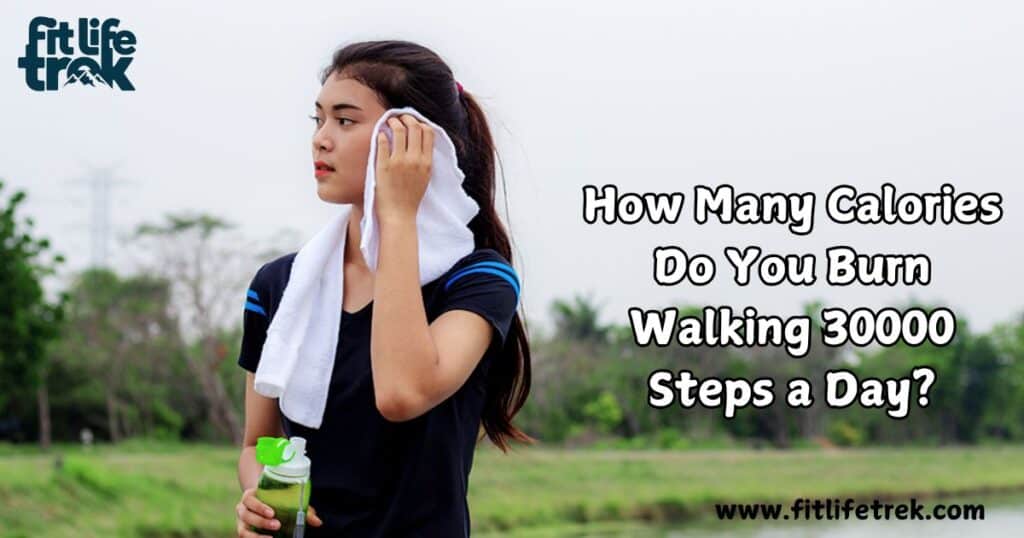 How Many Calories Do You Burn Walking 30000 Steps a Day