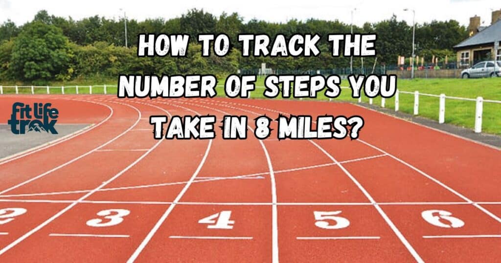 How to Track the Number of Steps You Take in 8 Miles