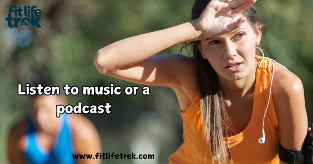 Listen to music or a podcast