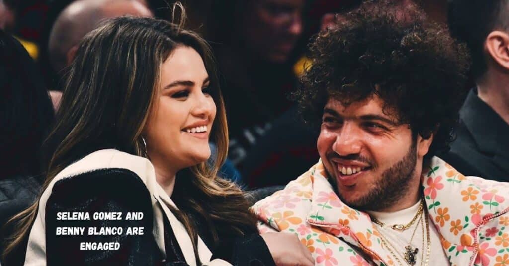 Selena Gomez and Benny Blanco Are Engaged